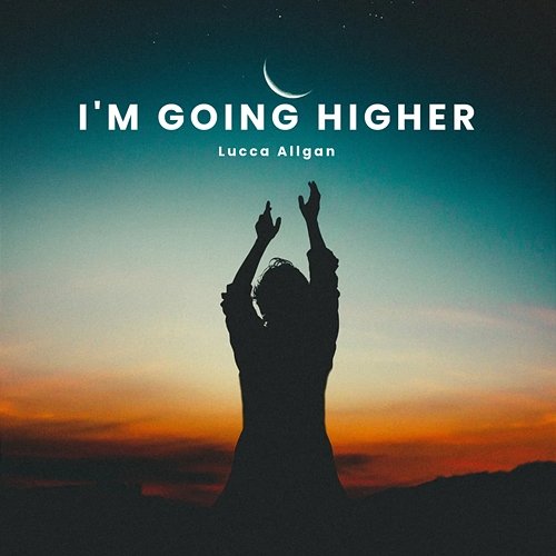 I'm Going Higher Lucca Allgan