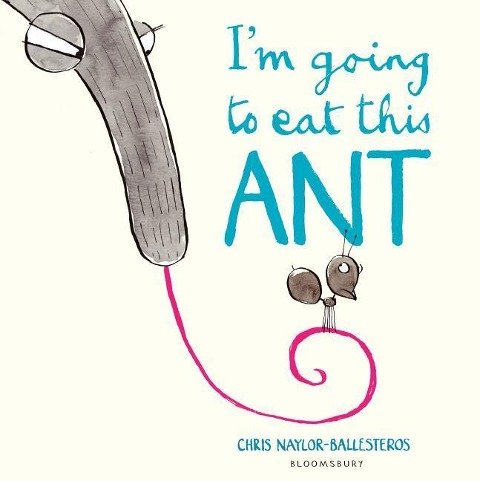 I'm Going to Eat This Ant Naylor-Ballesteros Chris