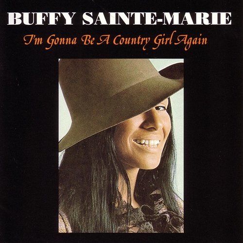 I'm Gonna Be A Country Girl Again Buffy Sainte-Marie