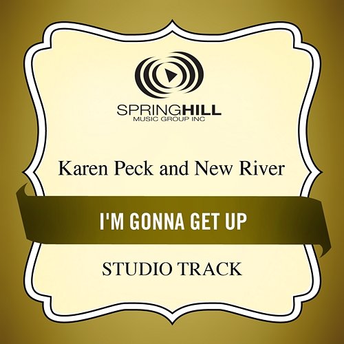 I'm Gonna Get Up Karen Peck & New River