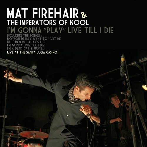 I'm Gonna Play Live Till I Die (Liva At The Santa Lucia Casino) Mat Firehair & The Imperators Of Kool