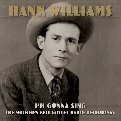 I'm Gonna Sing: The Mother's Best Gospel Radio Recordings Hank Williams