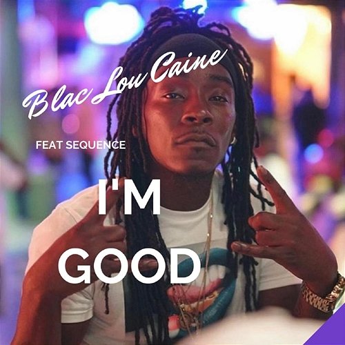 I'm Good Blac Lou Caine feat. Sequence