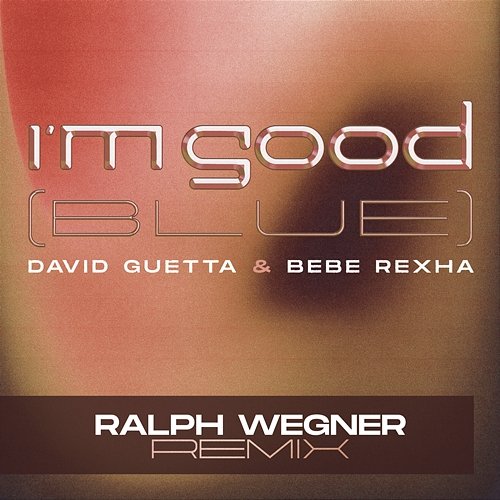 I'm Good (Blue) David Guetta & Bebe Rexha