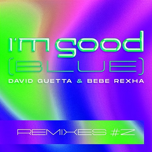 I'm Good (Blue) David Guetta & Bebe Rexha