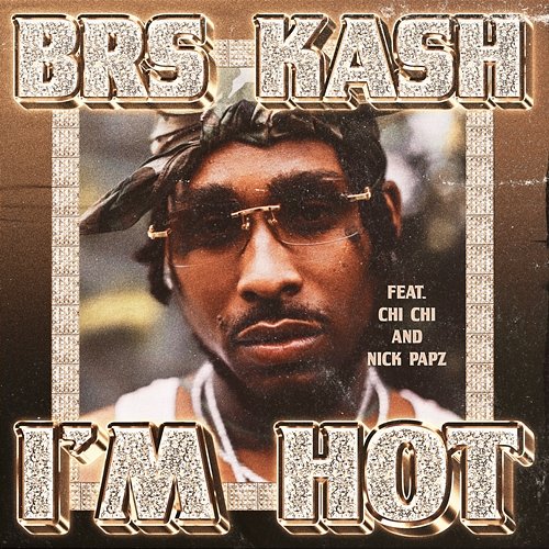 I'm Hot BRS Kash feat. Chi Chi, Nick Papz