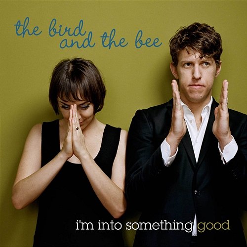 I'm Into Something Good the bird and the bee