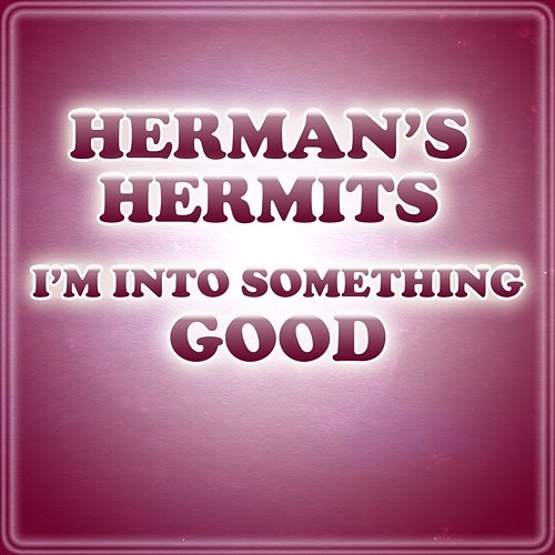 I'm Into Something Good Herman's Hermits
