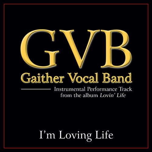 I'm Loving Life Gaither Vocal Band