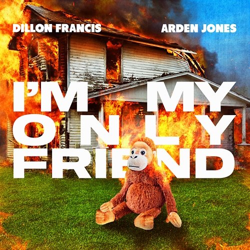 I'm My Only Friend Dillon Francis, Arden Jones