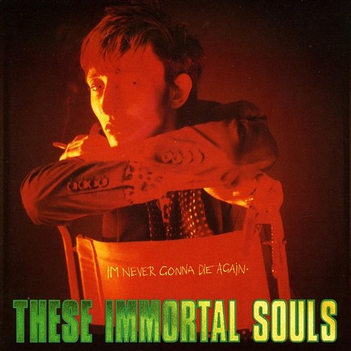 I'm Never Gonna Die Again These Immortal Souls