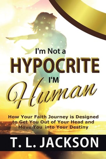 I'm Not a Hypocrite I'm Human L. Jackson T.
