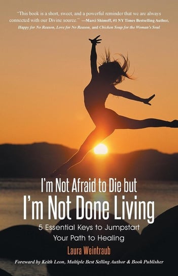 I'm Not Afraid to Die but I'm Not Done Living Weintraub Laura