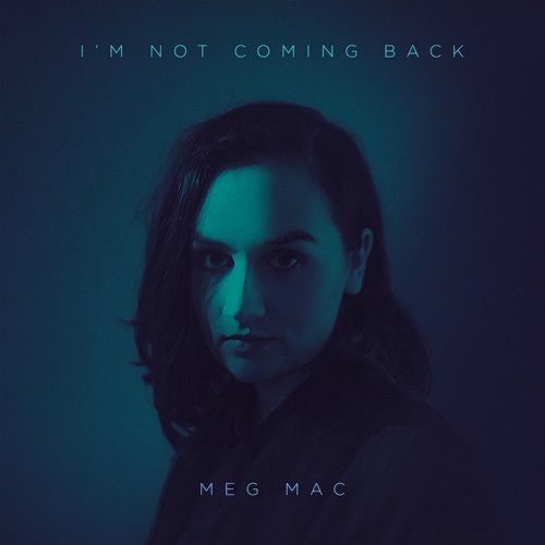 I'm Not Coming Back Meg Mac