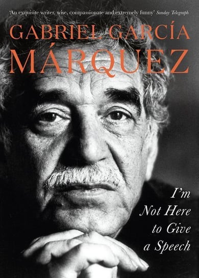 I'm Not Here to Give a Speech Marquez Gabriel Garcia