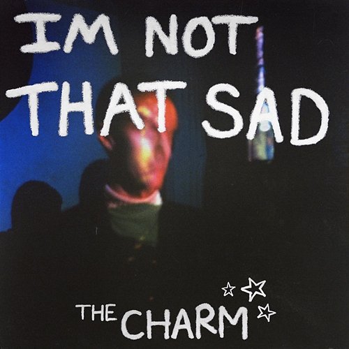 I'm Not That Sad The Charm