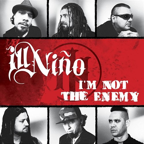 I'm Not The Enemy Ill Niño
