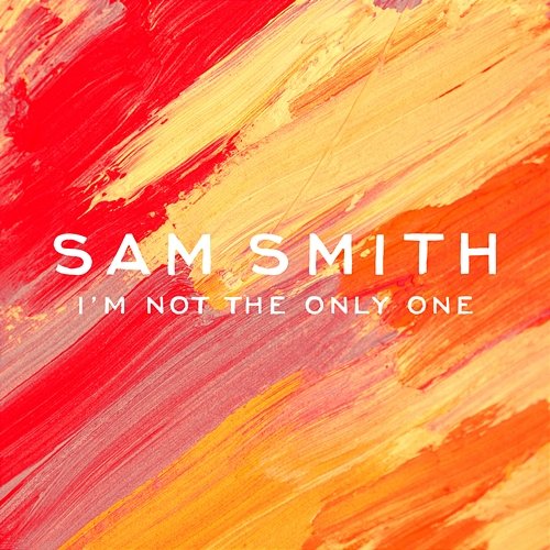 I'm Not The Only One Sam Smith