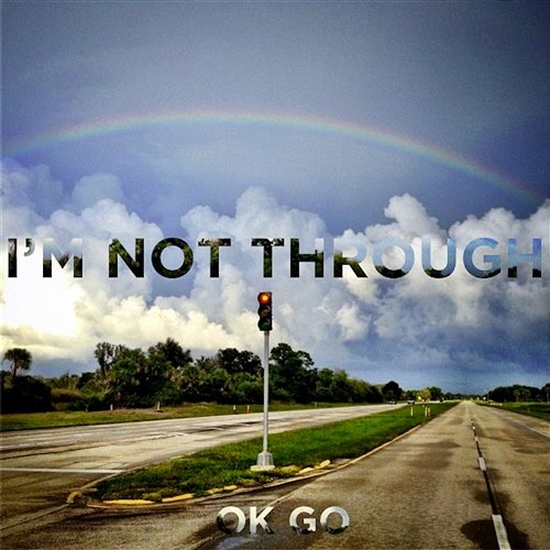 I'm Not Through OK Go
