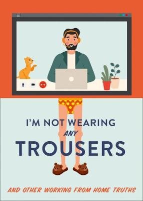I'm Not Wearing Any Trousers: And Other Working from Home Truths Abbie Headon