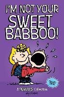 I'm Not Your Sweet Babboo! Schulz Charles M.