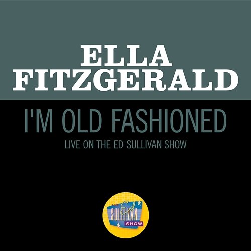 I'm Old Fashioned Ella Fitzgerald