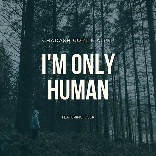 I'm Only Human Chadash Cort, Alp3r feat. Iossa