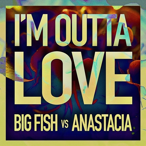 I'm Outta Love Big Fish vs Anastacia