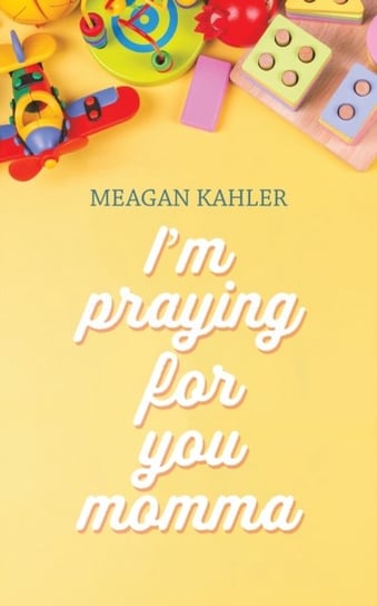 I'm Praying For You Momma Meagan Kahler