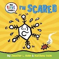 I'm Scared (My First Comics) Holm Jennifer L.