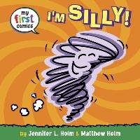 I'm Silly! (My First Comics) Holm Jennifer L.