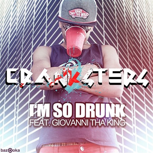 I'm So Drunk [feat. Giovanni Tha King] Cranksters