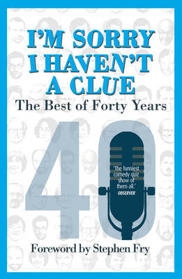 I'm Sorry I Haven't a Clue: The Best of Forty Years Cryer Barry, Garden Graeme, Dee Jack, Brooke-Taylor Tim