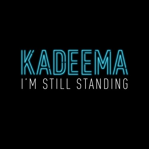 I'm Still Standing Kadeema