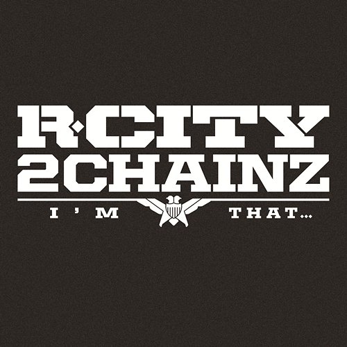 I'm That... R. City feat. 2 Chainz