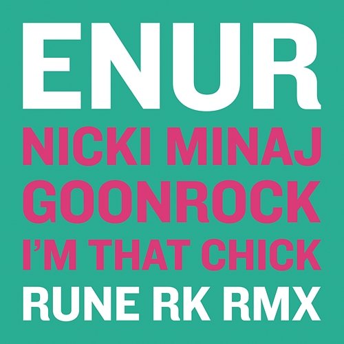 I'm That Chick (Rune RK Dub) Enur feat. Nicki Minaj, GoonRock