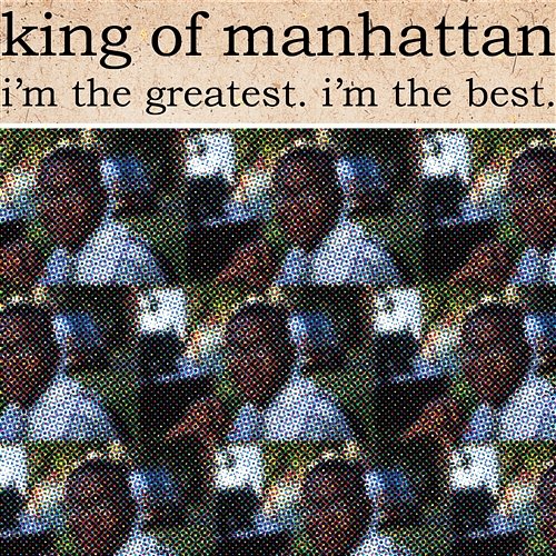 I'm The Greatest, I'm The Best King Of Manhattan