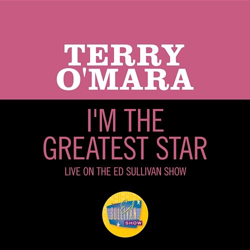 I'm The Greatest Star Terry O'Mara
