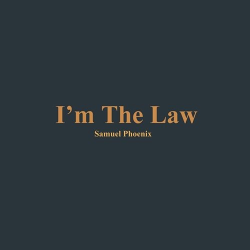I'm the Law Samuel Phoenix
