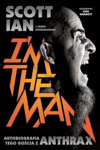 I'm the man. Autobiografia tego gościa z Anthrax Ian Scott, Wiederhorn Jon