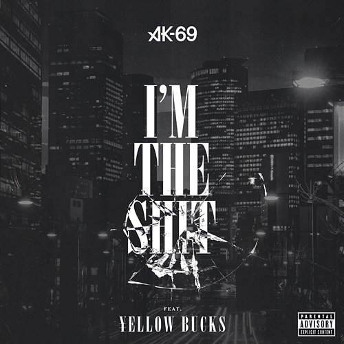 I'm The Shit AK-69 feat. Yellow Bucks