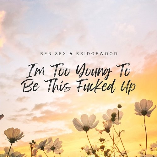 I'm Too Young To Be This Fucked Up Ben Sex BRIDGEWOOD