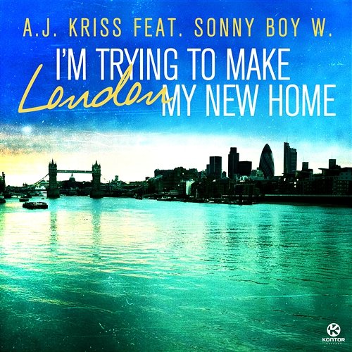 I'm Trying To Make London My New Home A.J. Kriss feat. Sonny Boy W
