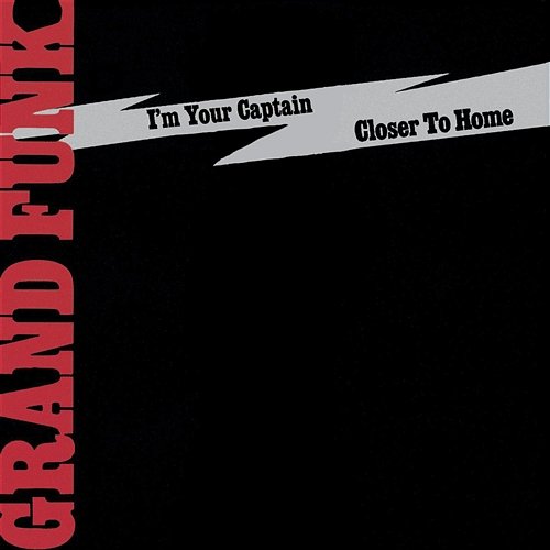I'm Your Captain/Closer To Home Grand Funk Railroad