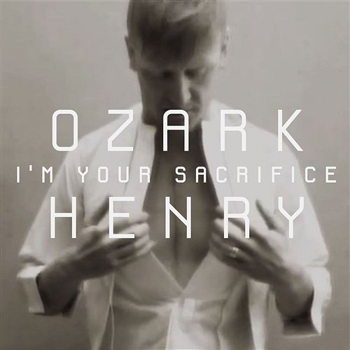 I'm Your Scarifice Ozark Henry