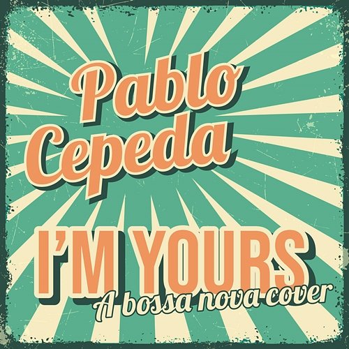 I'm Yours Pablo Cepeda