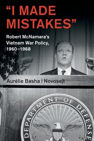 I Made Mistakes: Robert McNamaras Vietnam War Policy, 1960-1968 Opracowanie zbiorowe