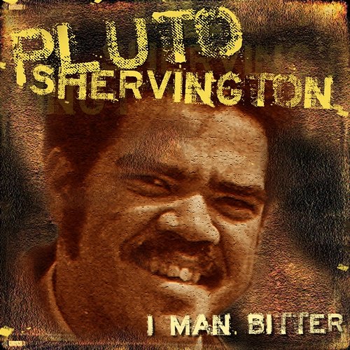 I Man Bitter Pluto Shervington