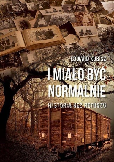 I miało być normalnie. Historia bez retuszu Kubisz Edward