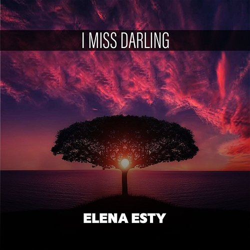 I Miss Darling Elena Esty